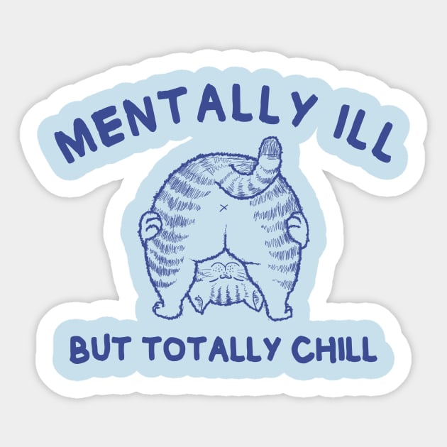 Funny cat quote | Mentally Ill But Totally Chill Sticker by MasutaroOracle